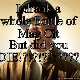 I DRANK A WHOLE BOTTLE OF MAG CIT BUT DID YOU DIE!?!?!??!???? Mr Chow