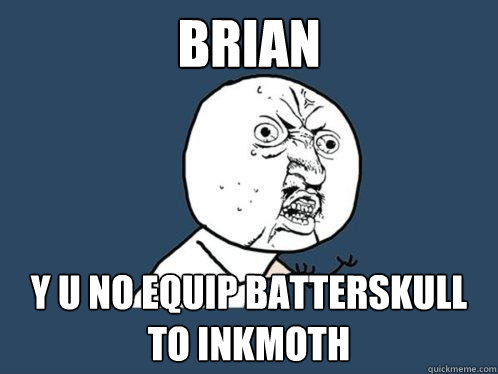 brian y u no equip batterskull to inkmoth  Y U No