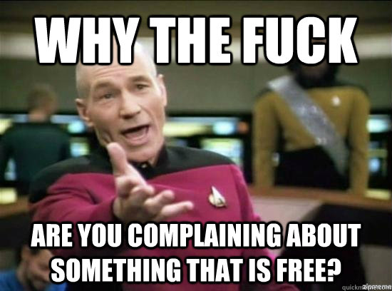 Why the fuck are you complaining about something that is free?  Annoyed Picard HD