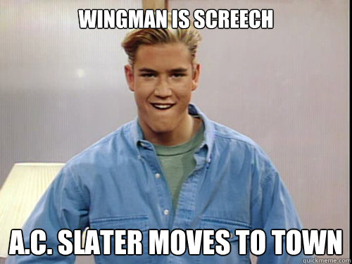 wingman is screech A.c. slater moves to town  