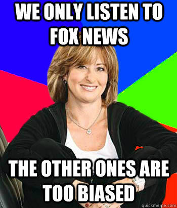 We only listen to Fox News The other ones are too biased  Sheltering Suburban Mom