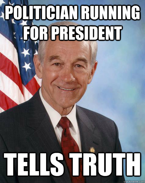 Politician running for President Tells truth  Ron Paul