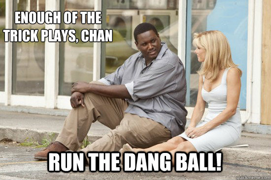 run the dang ball! Enough of the trick plays, chan - run the dang ball! Enough of the trick plays, chan  The Blind Side Tennessee