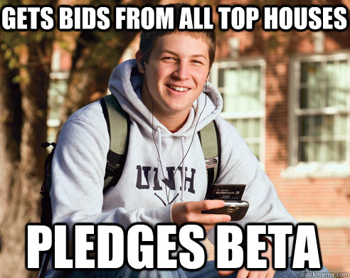gets bids from all top houses pledges beta  College Freshman