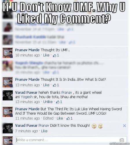 IF U DON'T KNOW UMF. WHY U LIKED MY COMMENT?    Misc