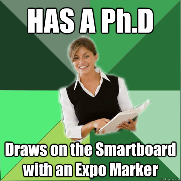 HAS A Ph.D Draws on the Smartboard with an Expo Marker - HAS A Ph.D Draws on the Smartboard with an Expo Marker  First Year Teacher