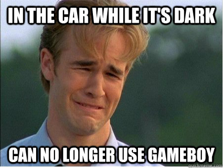 in the car while it's dark can no longer use gameboy  1990s Problems