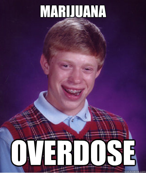 marijuana overdose  Bad Luck Brian
