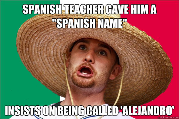 Spanish teacher gave him a 