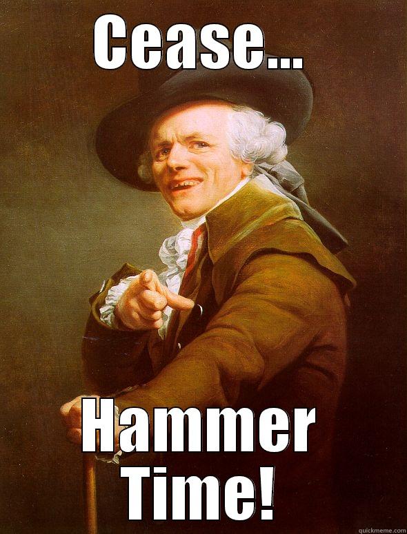 CEASE... HAMMER TIME! Joseph Ducreux