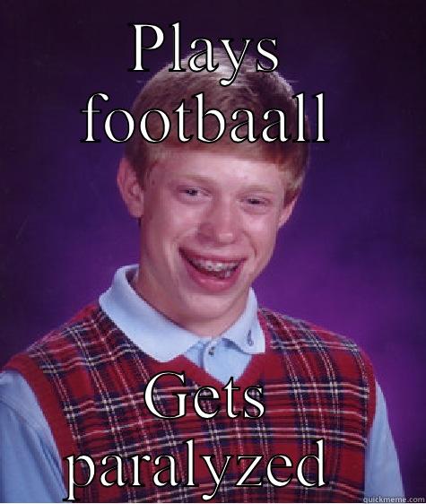 PLAYS FOOTBAALL GETS PARALYZED  Bad Luck Brian
