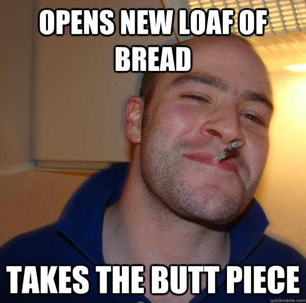 Opens new loaf of bread Takes the butt piece - Opens new loaf of bread Takes the butt piece  Misc