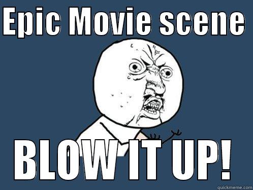 EPIC MOVIE SCENE  BLOW IT UP! Y U No