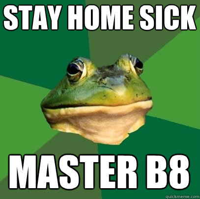 stay home sick master b8  Foul Bachelor Frog