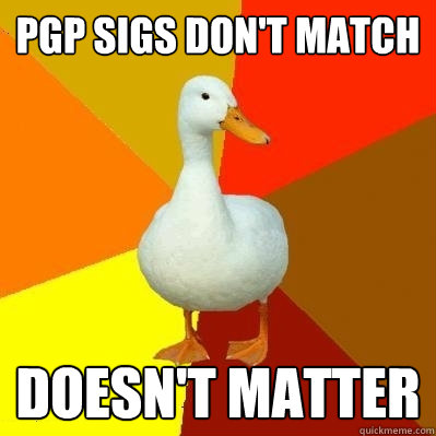 pgp sigs don't match doesn't matter - pgp sigs don't match doesn't matter  Tech Impaired Duck