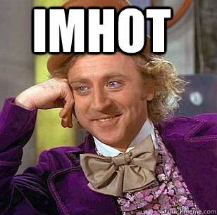 IMHOT NO U ISNT  Condescending Wonka