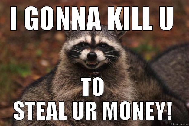 I GONNA KILL U TO STEAL UR MONEY! Evil Plotting Raccoon