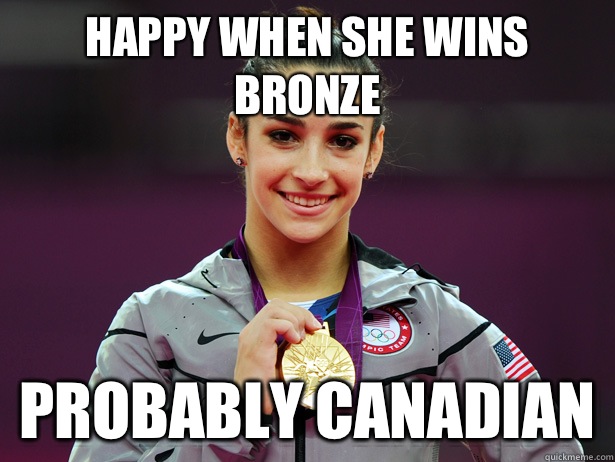Happy when she wins bronze Probably Canadian   Amiable Aly Raisman