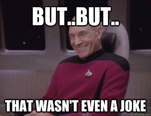 But..But.. that wasn't even a joke - But..But.. that wasn't even a joke  Captain Picard Trollface