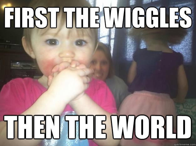 First The Wiggles then the WORLD  