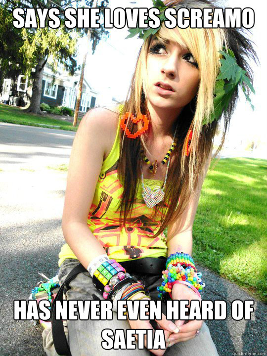 Says she loves screamo Has never even heard of saetia  