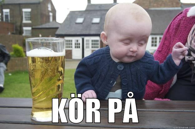  KÖR PÅ drunk baby
