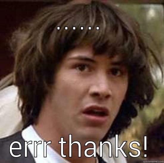 ...... ERRR THANKS! conspiracy keanu