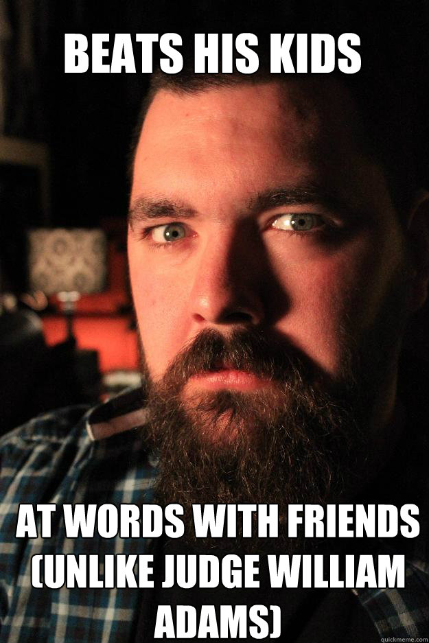 Beats his kids at words with friends (unlike judge william adams)  Dating Site Murderer
