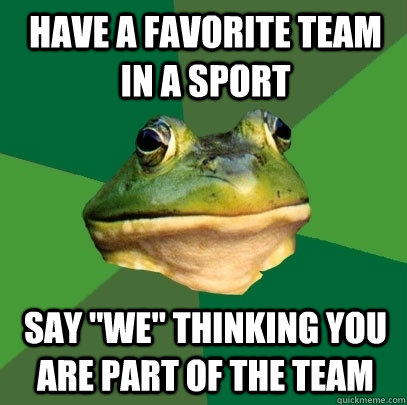 Have a favorite team in a sport Say 