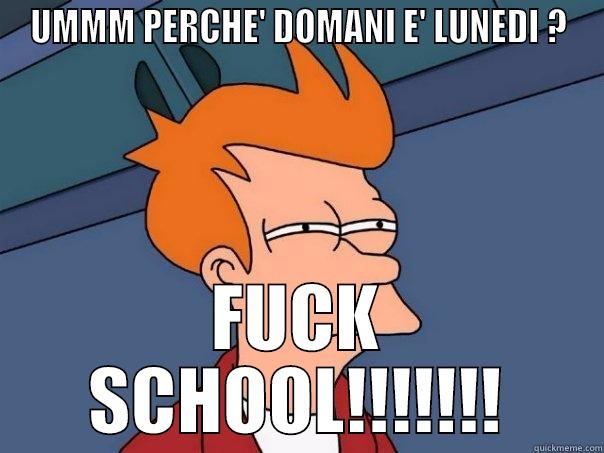 UMMM PERCHE' DOMANI E' LUNEDI ? FUCK SCHOOL!!!!!!! Futurama Fry