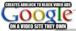 CREATES ADBLOCK TO BLOCK VIDEO ADS ON A VIDEO SITE THEY OWN  Good Guy Google
