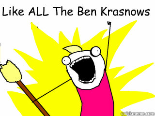 Like ALL The Ben Krasnows   All The Things