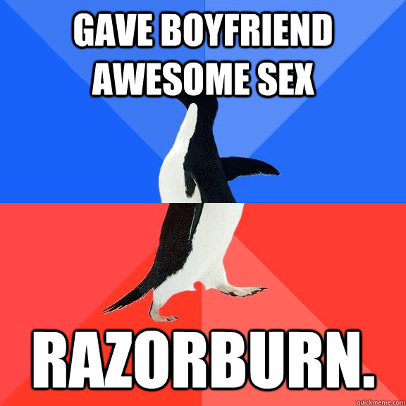 GAVE BOYFRIEND AWESOME SEX RAZORBURN.  Socially Awkward Awesome Penguin