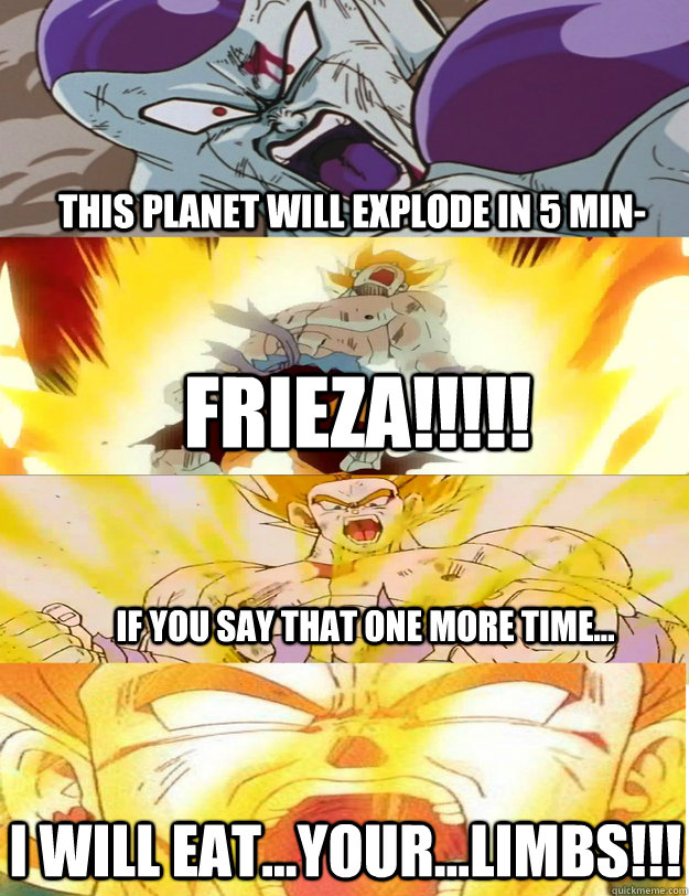 This planet will explode in 5 min- Frieza!!!!! If you say that one more time... I will eat...your...limbs!!! - This planet will explode in 5 min- Frieza!!!!! If you say that one more time... I will eat...your...limbs!!!  Dragon Ball Z and Skyrim