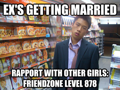 Ex's getting married Rapport with other girls: friendzone level 878   Disenchanted Young Professional