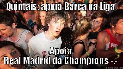 QUINTAIS: APOIA BARÇA NA LIGA APOIA REAL MADRID DA CHAMPIONS -.- Sudden Clarity Clarence