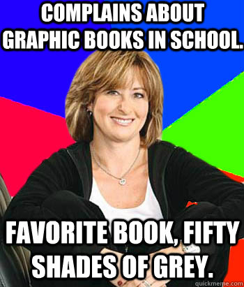 complains about graphic books in school. favorite book, fifty shades of grey.  Sheltering Suburban Mom