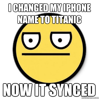 i changed my iphone name to titanic now it synced  ITitanic
