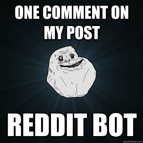 one comment on my post reddit bot  Forever Alone