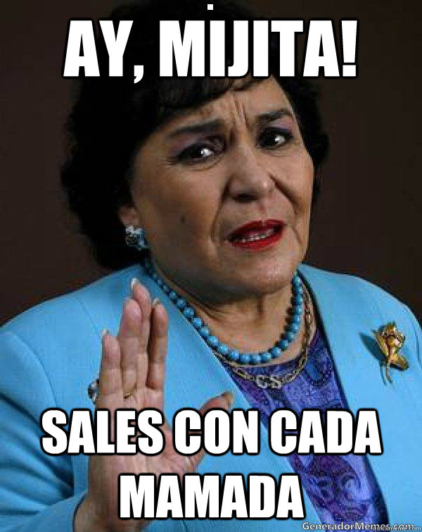 ay, MIJITA! sales con cada mamada  Carmen Salinas