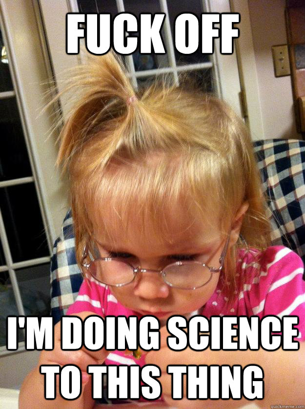 Fuck off I'm doing science to this thing - Fuck off I'm doing science to this thing  Misc