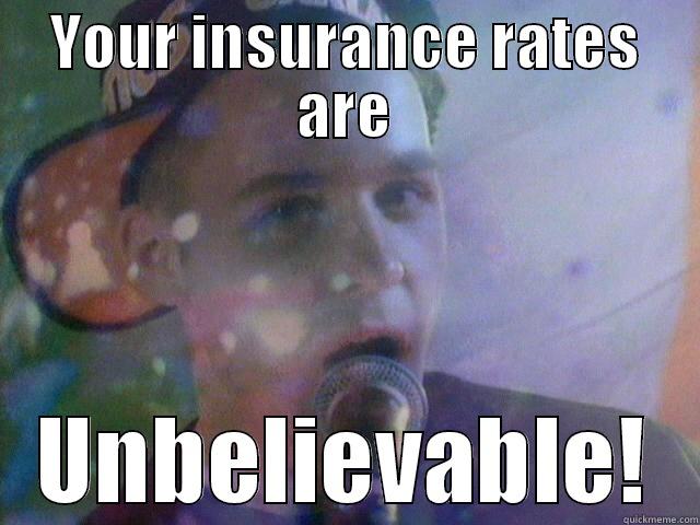 YOUR INSURANCE RATES ARE UNBELIEVABLE! Misc