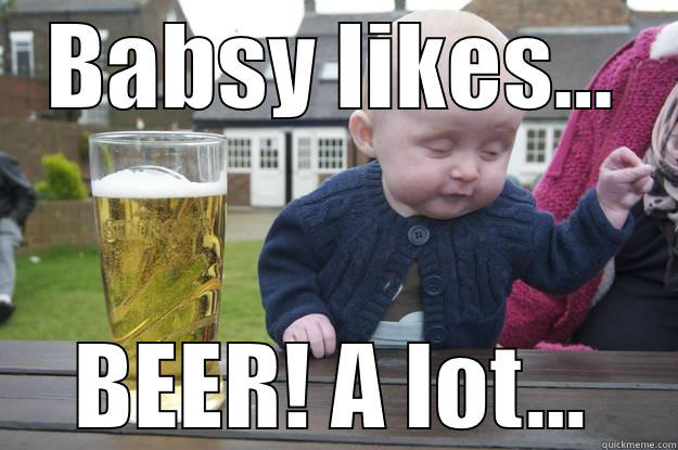 BABSY LIKES... BEER! A LOT... drunk baby