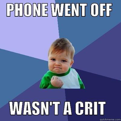   PHONE WENT OFF        WASN'T A CRIT     Success Kid