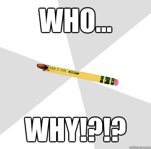 who... WHY!?!? - who... WHY!?!?  Broken Ticonderoga