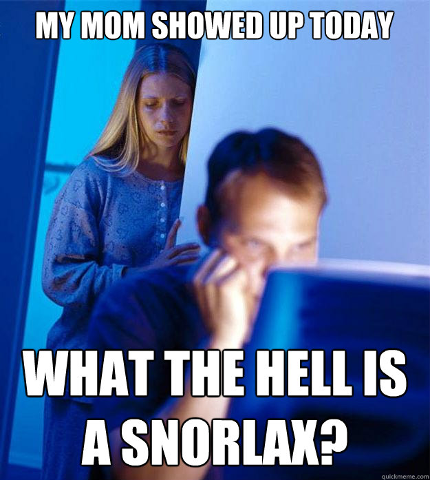 My mom showed up today What the hell is a snorlax?  Redditors Wife