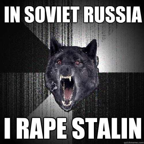 In Soviet Russia I RAPE STALIN  Insanity Wolf
