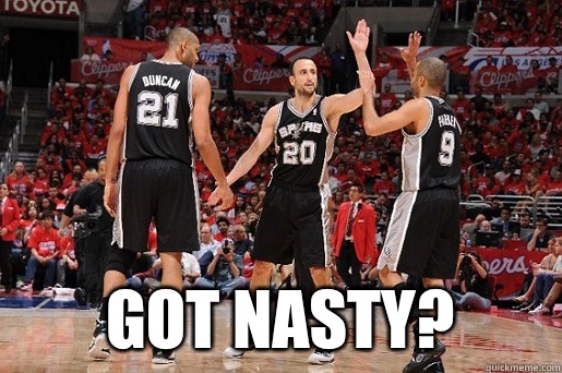  Got nasty?  San Antonio Spurs