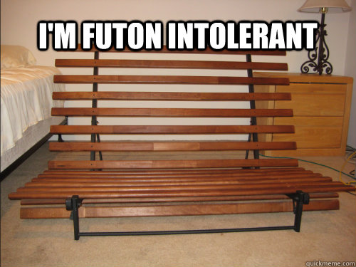 I'm Futon Intolerant - I'm Futon Intolerant  futon intolerant
