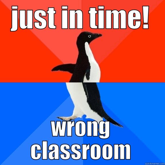 When you´re late - JUST IN TIME! WRONG CLASSROOM Socially Awesome Awkward Penguin